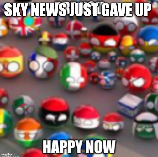 Countryballs | SKY NEWS JUST GAVE UP | image tagged in countryballs | made w/ Imgflip meme maker