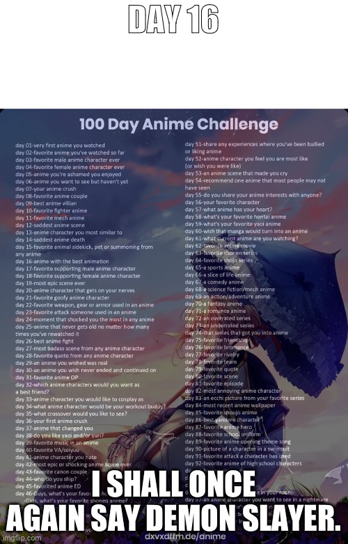 Day 16 | DAY 16; I SHALL ONCE AGAIN SAY DEMON SLAYER. | image tagged in 100 day anime challenge,anime | made w/ Imgflip meme maker