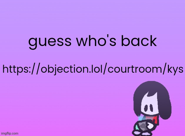 still join if bored | guess who's back; https://objection.lol/courtroom/kys | image tagged in og announcement | made w/ Imgflip meme maker