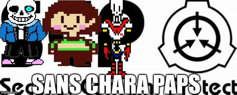 SCP | SANS CHARA PAPS | image tagged in scp | made w/ Imgflip meme maker