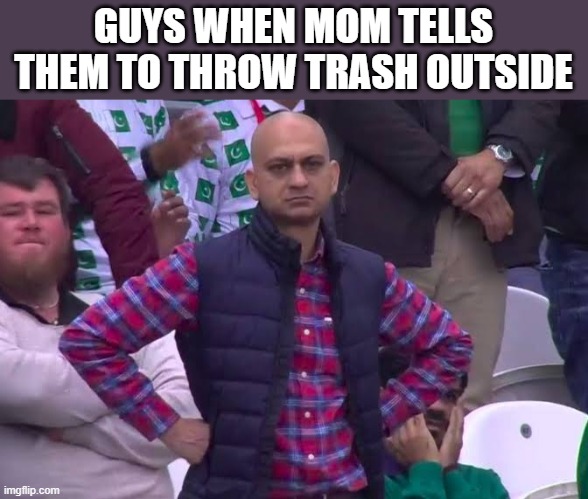 Disappointed Man | GUYS WHEN MOM TELLS THEM TO THROW TRASH OUTSIDE | image tagged in disappointed man,memes,funny,funny memes | made w/ Imgflip meme maker