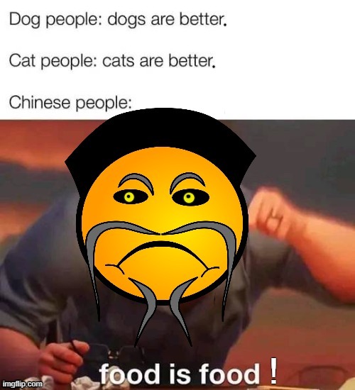 Cats and Dogs ! | image tagged in acquired taste | made w/ Imgflip meme maker