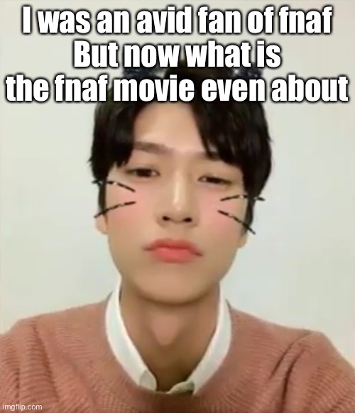 I’m curious | I was an avid fan of fnaf
But now what is the fnaf movie even about | image tagged in i m high number 2 | made w/ Imgflip meme maker