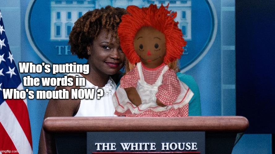 Dummy becomes the Ventriloquist | Who's putting the words in Who's mouth NOW ? | image tagged in jean pierre dummy meme | made w/ Imgflip meme maker