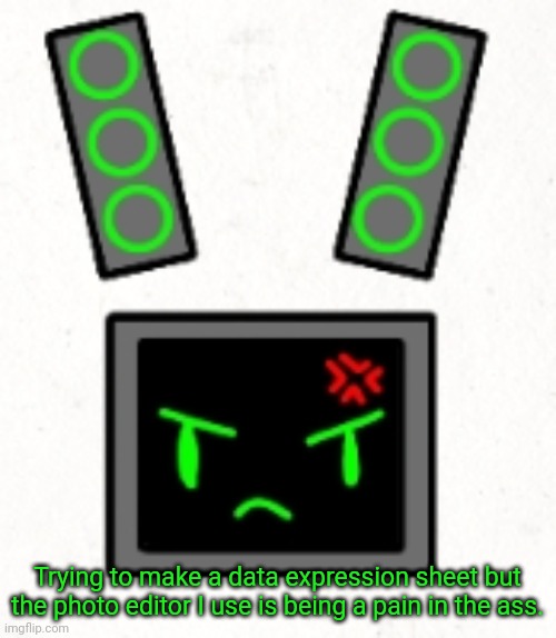 >:( | Trying to make a data expression sheet but the photo editor I use is being a pain in the ass. | made w/ Imgflip meme maker