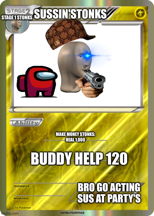 STONK TIME | SUSSIN'STONKS; STAGE 1 STONKS; MAKE MONEY STONKS:
HEAL 1,000; BUDDY HELP 120; BRO GO ACTING SUS AT PARTY'S | image tagged in blank pokemon card | made w/ Imgflip meme maker