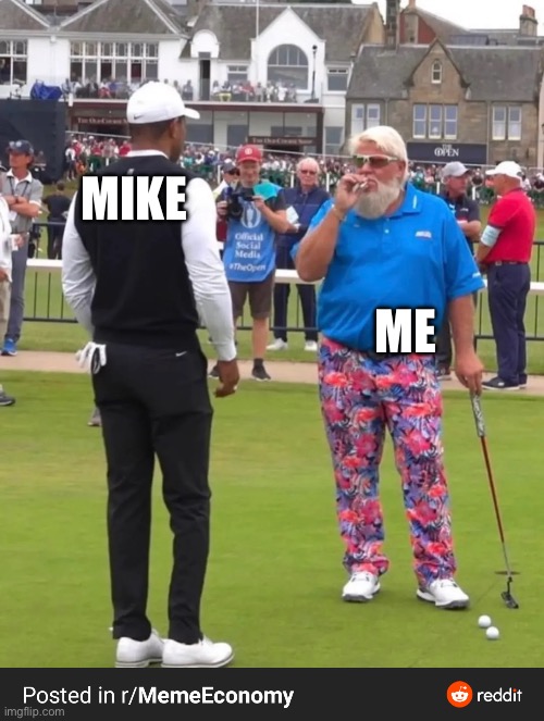 Golf cigarette guy | MIKE; ME | image tagged in golf cigarette guy | made w/ Imgflip meme maker