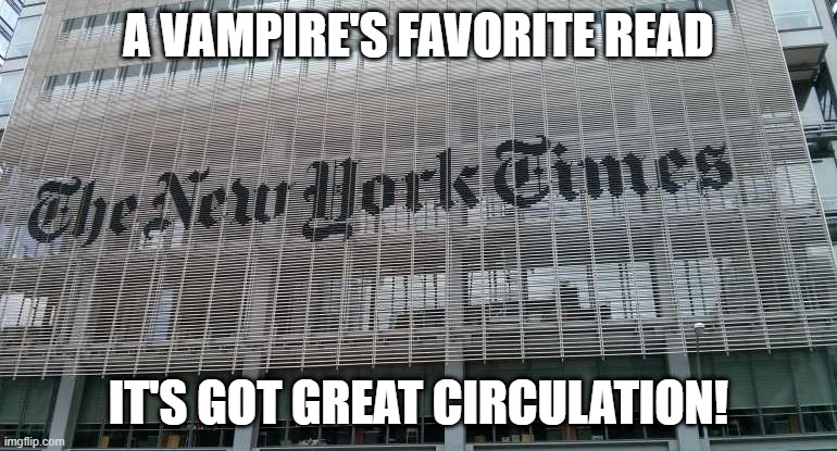 Read the Paper | A VAMPIRE'S FAVORITE READ; IT'S GOT GREAT CIRCULATION! | image tagged in ny times | made w/ Imgflip meme maker
