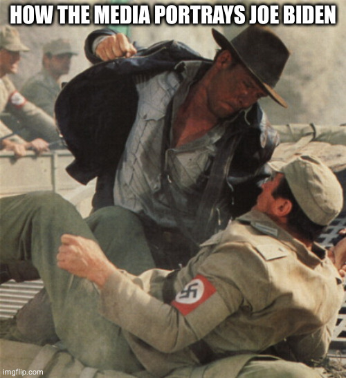 Joe Biden and the Media | HOW THE MEDIA PORTRAYS JOE BIDEN | image tagged in indiana jones punching nazis,joe biden,media,mainstream media,nazi,indiana jones | made w/ Imgflip meme maker