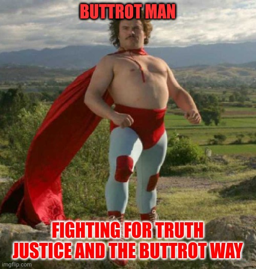 Buttrot Man | BUTTROT MAN; FIGHTING FOR TRUTH JUSTICE AND THE BUTTROT WAY | image tagged in jack rock superhero,funny memes | made w/ Imgflip meme maker
