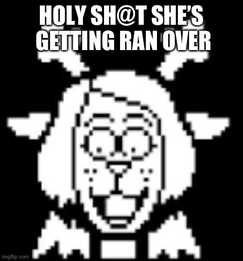 HOLY SH@T SHE’S  GETTING RAN OVER | made w/ Imgflip meme maker