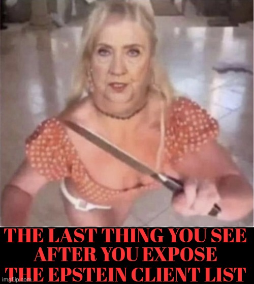 The Last Thing You See After You Expose The Epstein Client List | THE LAST THING YOU SEE; AFTER YOU EXPOSE THE EPSTEIN CLIENT LIST | made w/ Imgflip meme maker