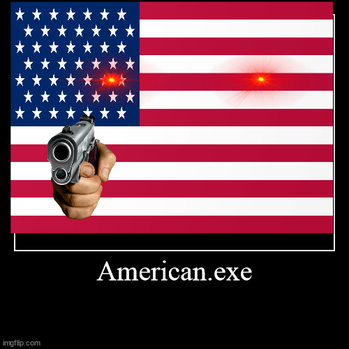 American.exe | | image tagged in funny,demotivationals | made w/ Imgflip demotivational maker