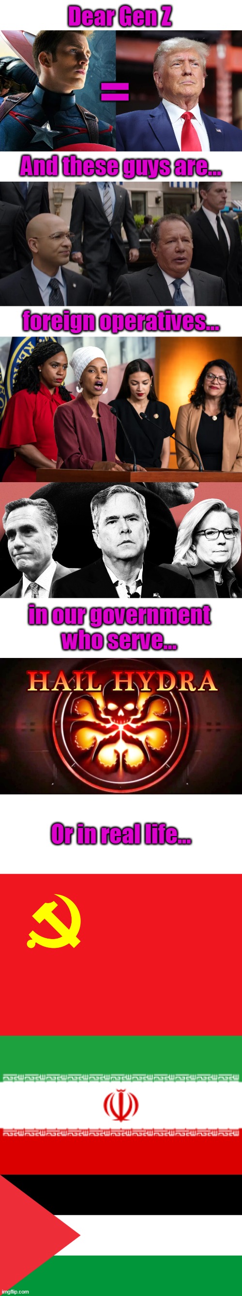 How to talk to this generation (I even used purple!) | Dear Gen Z; =; And these guys are... foreign operatives... in our government who serve... Or in real life... | image tagged in captain america,hydra,squad,rino,trump,fascism | made w/ Imgflip meme maker