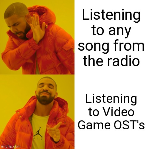 I will never complain about Video Game OST's as always | Listening to any song from the radio; Listening to Video Game OST's | image tagged in memes,drake hotline bling,video games,music | made w/ Imgflip meme maker