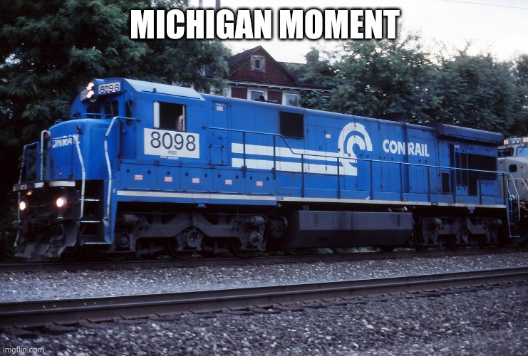 The OG Conrail 8098 | MICHIGAN MOMENT | image tagged in the og conrail 8098 | made w/ Imgflip meme maker