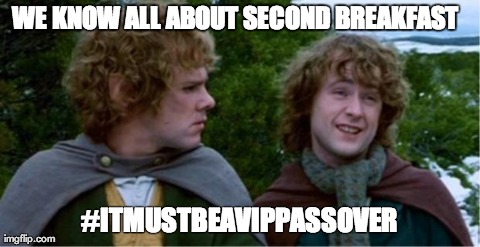 Merry and Pippin | WE KNOW ALL ABOUT SECOND BREAKFAST #ITMUSTBEAVIPPASSOVER | image tagged in merry and pippin | made w/ Imgflip meme maker