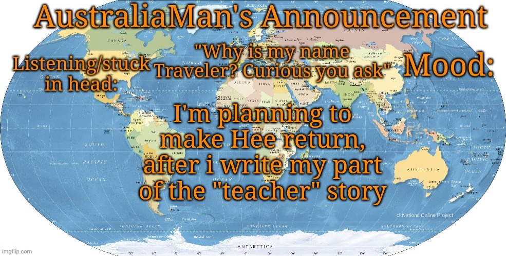This time Traveler and Collector will fight him! No more spoilers tho | I'm planning to make Hee return, after i write my part of the "teacher" story | image tagged in australia announcement | made w/ Imgflip meme maker