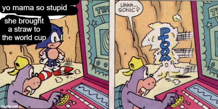 sonic disappears | yo mama so stupid; she brought a straw to the world cup | image tagged in sonic disappears | made w/ Imgflip meme maker