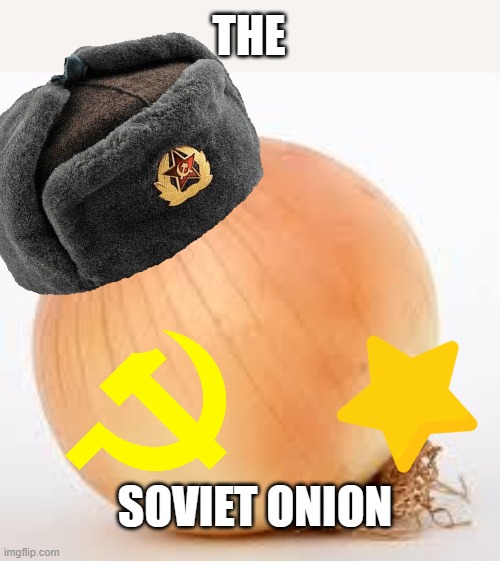 my Version of A Soviet ONION | THE; SOVIET ONION | image tagged in onion | made w/ Imgflip meme maker