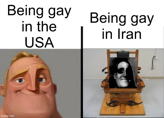 Being gay in USA: ? Being gay in Iran: ☠️ | image tagged in mr incredible,teacher's copy,gay,lgbt,memes,funny | made w/ Imgflip meme maker