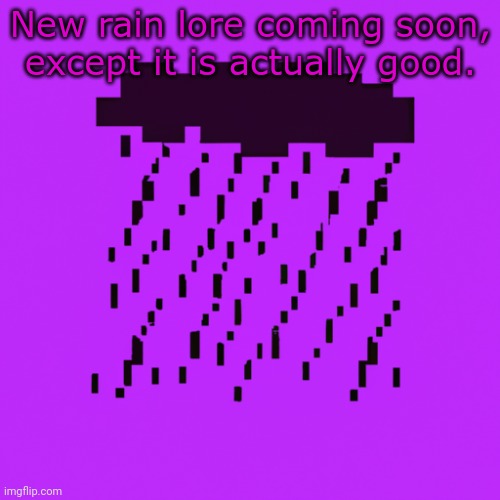 By design | New rain lore coming soon, except it is actually good. | image tagged in by design | made w/ Imgflip meme maker