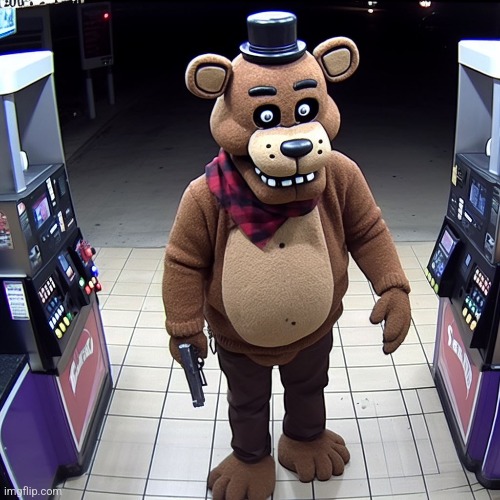 Freddy fazbear robbing a gas station: | made w/ Imgflip meme maker