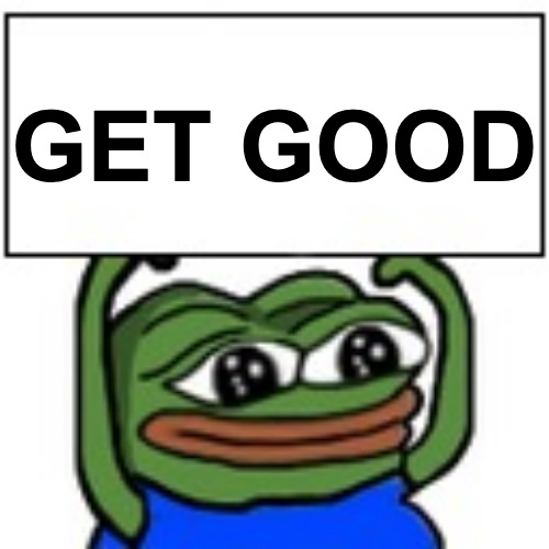 Get Good | GET GOOD | image tagged in pepe holding sign | made w/ Imgflip meme maker