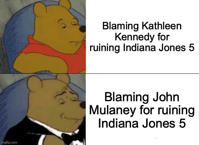 Tuxedo Winnie The Pooh Meme | Blaming Kathleen Kennedy for ruining Indiana Jones 5; Blaming John Mulaney for ruining Indiana Jones 5 | image tagged in memes,tuxedo winnie the pooh,john mulaney,indiana jones | made w/ Imgflip meme maker
