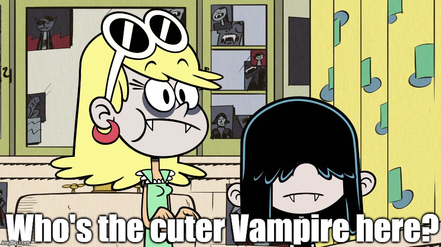 Lenicula or Lucula? | Who's the cuter Vampire here? | image tagged in the loud house | made w/ Imgflip meme maker