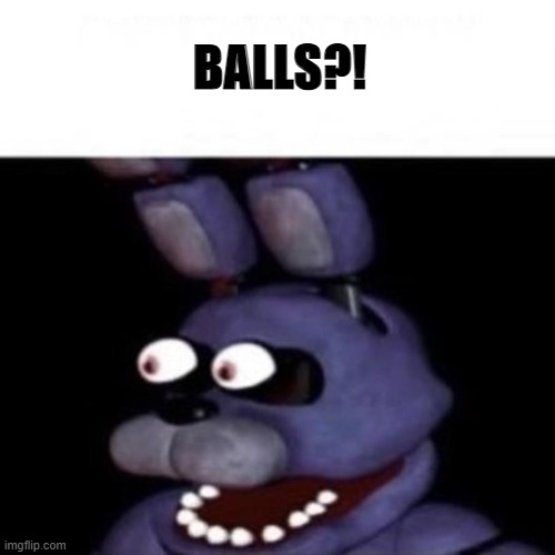 Bonnie Eye Pop | BALLS?! | image tagged in bonnie eye pop | made w/ Imgflip meme maker