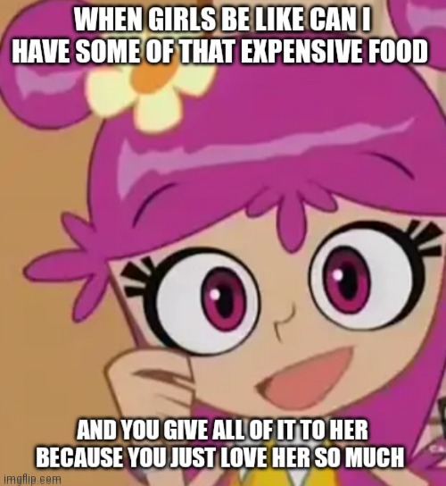 Kids be the same way to. Things that lovers do and when you're girl always wanting your food | image tagged in girls be wanting your food,girls be hungry,ami onuki memes,ami onuki,hi hi puffy ami yumi,kids be the same way | made w/ Imgflip meme maker