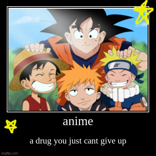 anime | a drug you just cant give up | image tagged in funny,demotivationals | made w/ Imgflip demotivational maker