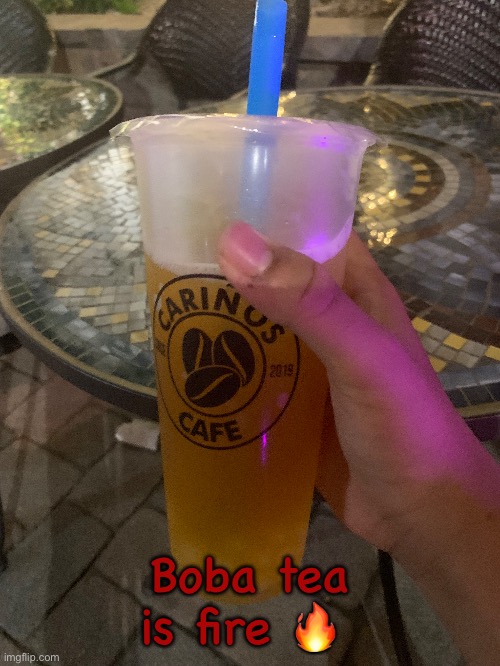 Boba tea is fire 🔥 | made w/ Imgflip meme maker