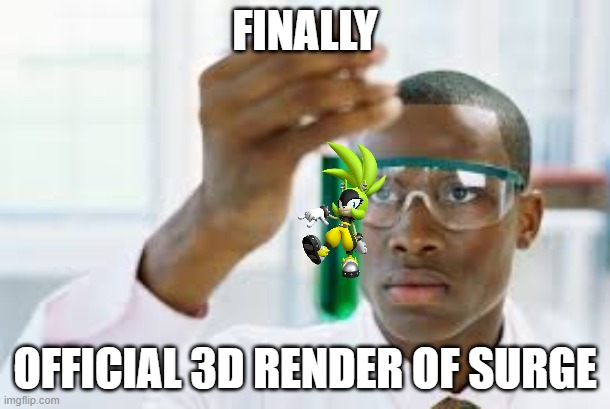 FINALLY | FINALLY; OFFICIAL 3D RENDER OF SURGE | image tagged in finally | made w/ Imgflip meme maker