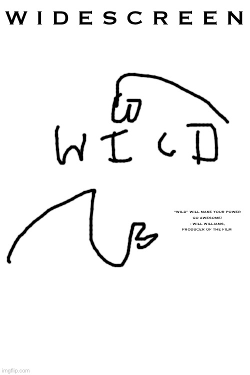 Wild Widescreen Edition DVD Cover | W I D E S C R E E N; “WILD” WILL MAKE YOUR POWER
GO AWESOME!
- WILL WILLIAMS, PRODUCER OF THE FILM | image tagged in 2000s,films,wild,dvd | made w/ Imgflip meme maker