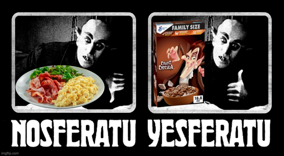 Nosferatu Yesferatu Count Chocula Meme | image tagged in nosferatu yesferatu count chocula meme | made w/ Imgflip meme maker