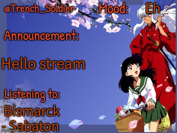 Trench_Soldier's other announcement template | Eh; Hello stream; Bismarck - Sabaton | image tagged in trench_soldier's other announcement template | made w/ Imgflip meme maker
