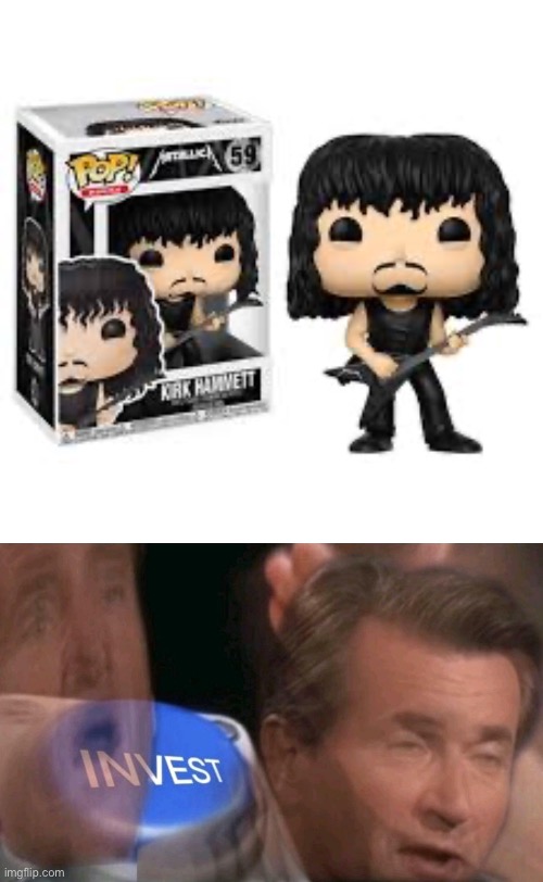 I wanna get funko dave mustaine and James hetfield and make them fight | image tagged in invest | made w/ Imgflip meme maker