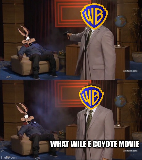 i'm already predicting this now coyote vs acme could end up on the chopping block | WHAT WILE E COYOTE MOVIE | image tagged in memes,who killed hannibal,warner bros discovery,wile e coyote,prediction | made w/ Imgflip meme maker