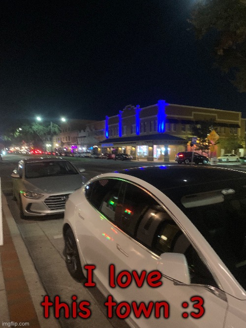 I love this town :3 | made w/ Imgflip meme maker