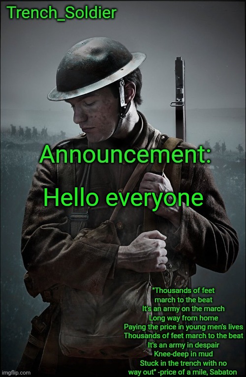 Trench_Soldier's Announcement template | Hello everyone | image tagged in trench_soldier's announcement template | made w/ Imgflip meme maker