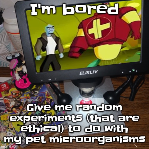 Like idk "give em' Gatorade and let them rate it like gordon ramsay" | I'm bored; Give me random experiments (that are ethical) to do with my pet microorganisms | image tagged in ozzy drix being played on a microscope | made w/ Imgflip meme maker