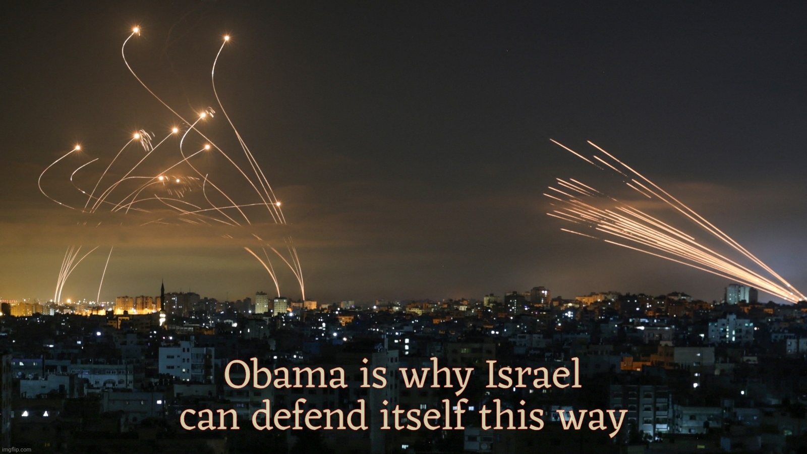 Thank you Obama! [Meanwhile guess which contingent is blaming the attack on him because Kenya] | Obama is why Israel can defend itself this way | image tagged in iron dome,israel,hamas,gaza,100 billion dollars,barack obama | made w/ Imgflip meme maker