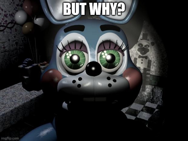 FNAF 2 toy Bonnie  | BUT WHY? | image tagged in fnaf 2 toy bonnie | made w/ Imgflip meme maker