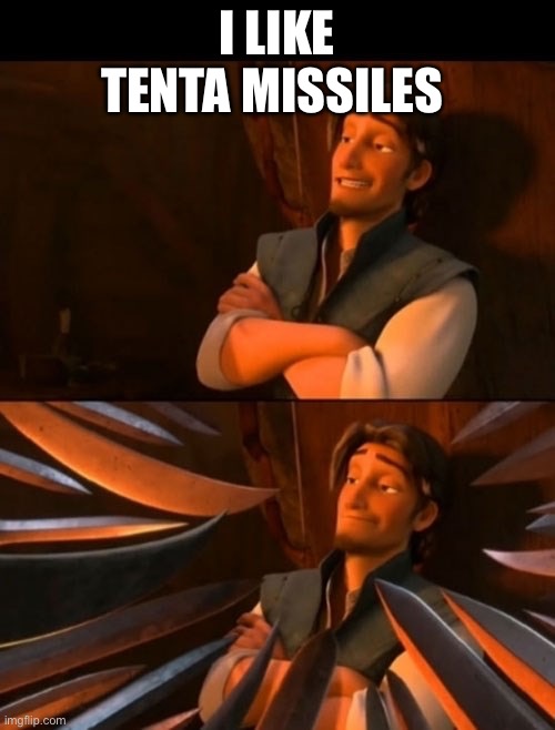 How come flyfish don’t get the missle Nerfs | I LIKE TENTA MISSILES | image tagged in flynn rider about to state unpopular opinion then knives | made w/ Imgflip meme maker