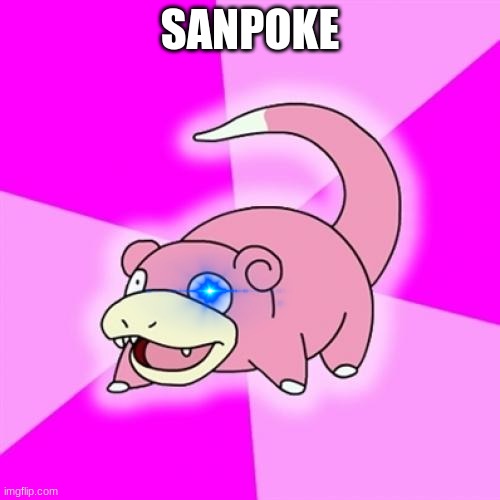 Slowpoke | SANPOKE | image tagged in memes,slowpoke | made w/ Imgflip meme maker