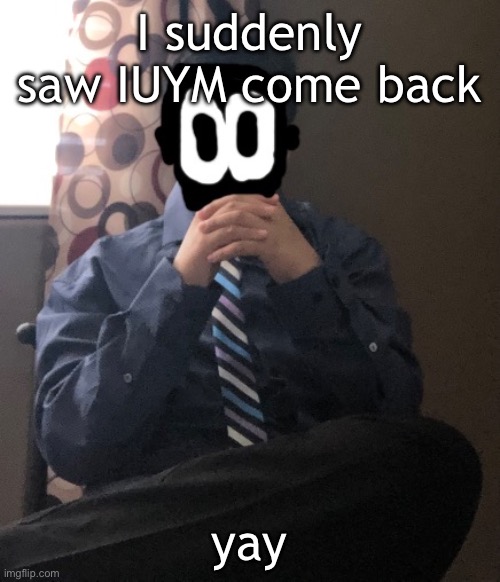 delted but he's badass | I suddenly saw IUYM come back; yay | image tagged in delted but he's badass | made w/ Imgflip meme maker