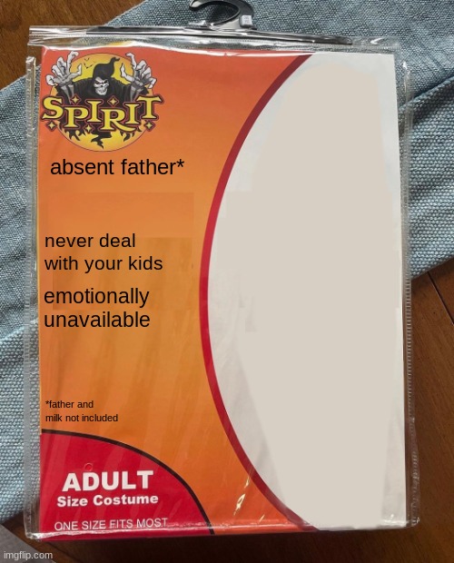 e | absent father*; never deal with your kids; emotionally unavailable; *father and milk not included | image tagged in spirit halloween | made w/ Imgflip meme maker