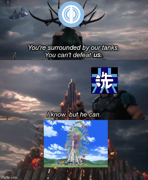 Who said we only needed tanks? | You're surrounded by our tanks. us. | image tagged in you can't defeat me,girls und panzer | made w/ Imgflip meme maker